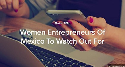 Women Entrepreneurs of Mexico To Watch Out For